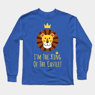 I'm The King Of The Castle! Long Sleeve T-Shirt